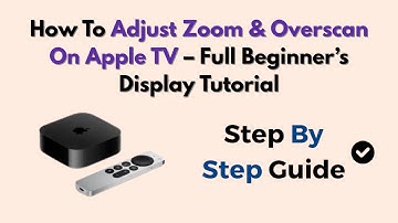 How To Adjust Zoom & Overscan On Apple TV – Full Beginner’s Display Tutorial