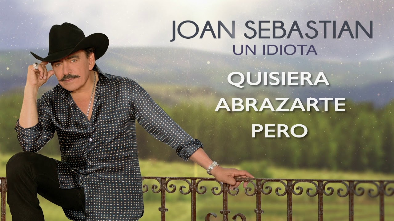 Joan Sebastian Un idiota (Vídeo con Letra) YouTube
