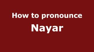 How to Pronounce Nayar - PronounceNames.com