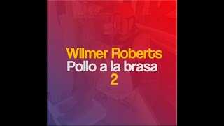 Wilmer Roberts - Pollo a la brasa 2 (LETRAS - LYRICS)