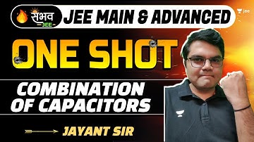 Capacitor | Combination of Capacitors | One Shot - Sambhav | JEE Main | #jee2024 #jayant_nagda