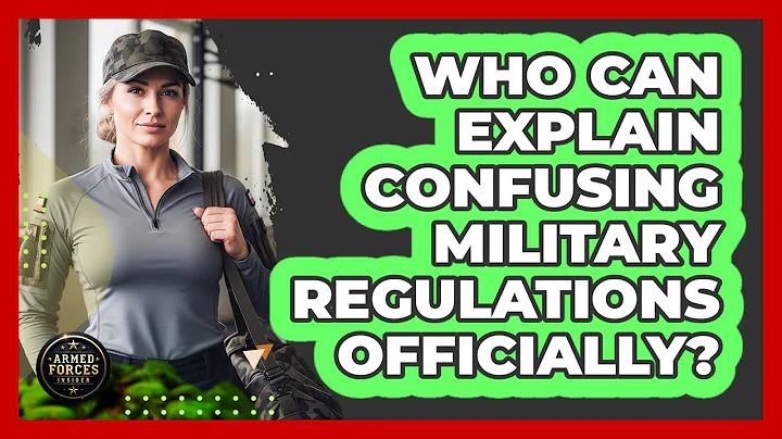 Who Can Explain Confusing Military Regulations Officially?