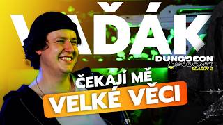 @vadakofficial: "Čekají mě velké věci. Z YouTube jsem měl úzkosti." | DUNGGEON Podcast S02 | #3