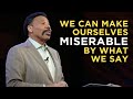 Our Own Words Can Make Us Miserable - Tony Evans Sermon Clip