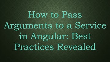 How to Pass Arguments to a Service in Angular: Best Practices Revealed
