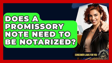 Does A Promissory Note Need To Be Notarized? - Consumer Laws For You