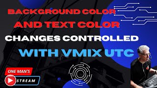 Color Change Control of Background and Text with vMix UTC |  One Man's Stream Episode 27  ORIGINAL