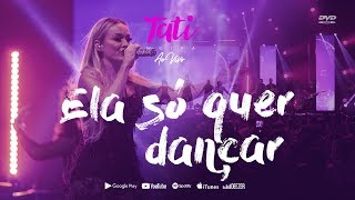 Tati Meira - Ela só quer dançar (DVD: Ao vivo) [Clipe Oficial]