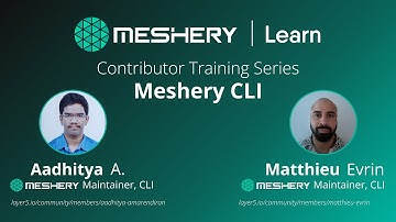 Contributor Training Series: Meshery CLI (Aadhitya Amarendiran and Matthieu Evrin)