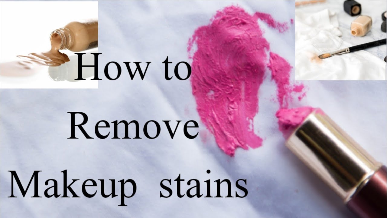 How To Remove Makeup Stains From Clothes Foundation ,Lipstick stains