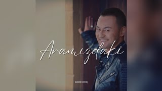 Serdar Ortaç - Aramızdaki [Official Video Music]