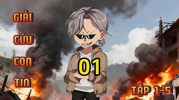 TẬP 1-5 | GIẢI CỨU CON TIN | LyChibi Vietsub