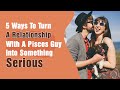 5 Ways To Turn A Relationship With A Pisces Guy Into Something Serious