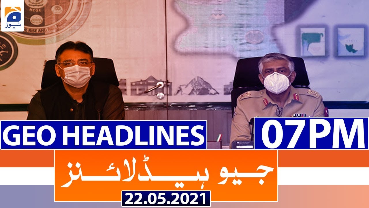 Geo Headlines 07 PM | 22nd May 2021