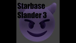 Starbase Slander 3