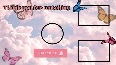FREE BUTTERFLY AESTHETHIC OUTRO TEMPLATE NO TEXT | NO COPYRIGHT | Claire Editing Vlog