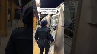 NYPD now patrolling the subway overnight from 9 PM to 5 AM for the next 6 months.