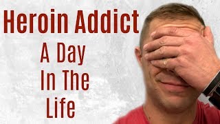 Day In The Life Of A Heroin Addict - What A Typical Day Was Like For Us