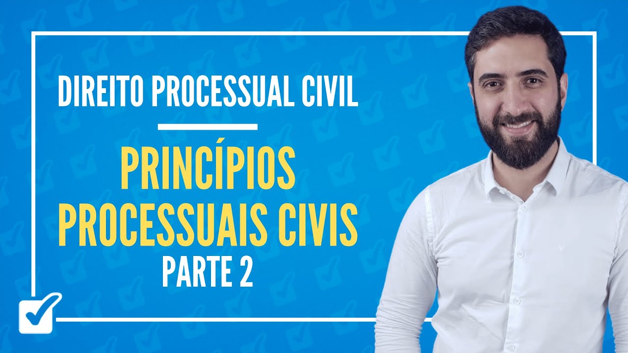 02.02. Aula dos Princípios Processuais Civis (Direito Processual Civil) - Parte 2