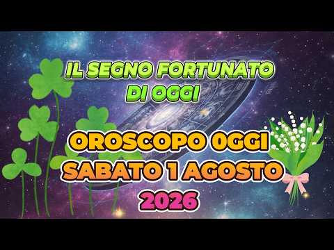 Video OROSCOPO SABATO 1 AGOSTO 2026 | IL SEGNO FORTUNATO