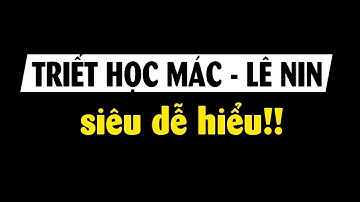 Giải thích Triết học Mác - Lênin trong vài phút