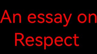 essay on Respect/paragraph on respect/importance of respect/how to be respectful