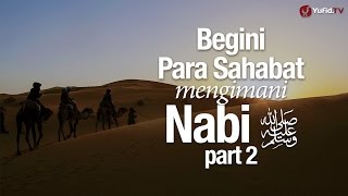 Ceramah Singkat: Begini Para Sahabat Mengimani Nabi, part 2 - Ustadz Dr. Sofyan Baswedan, MA.