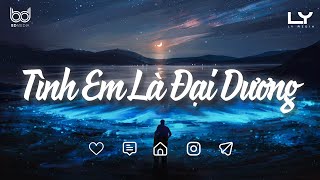 Tình Em Là Đại Dương | Đại dương mênh mông ơi... Nhạc Lofi 2024 - Nhạc Lofi Chill Buồn Hay Nhất 2024