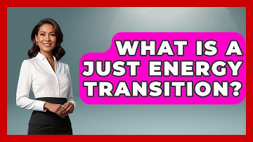What Is A Just Energy Transition? - International Policy Zone