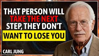 THAT PERSON WILL TAKE THE NEXT STEP. THEY DON'T WANT TO LOSE YOU | Carl Jung