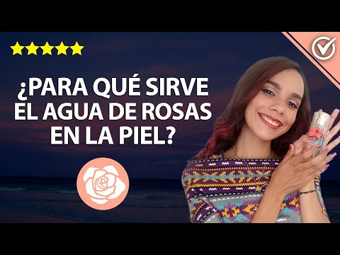 ¿Para qué Sirve y Cómo usar agua de Rosas en la piel y que Beneficios Tiene? Preparar agua de Rosas