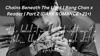 Chains Beneath The Light | Bang Chan x Reader | Part 2 (DARK ROMANCE • 21+)
