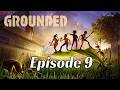 Grounded - Ep9