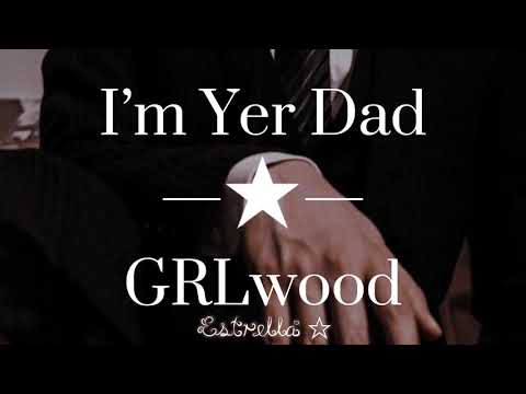 ⎾Traduction FR⏌I’m Yer Dad || GRLwood