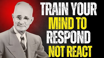 Train Your Mind to RESPOND, Not REACT | Napoleon Hill