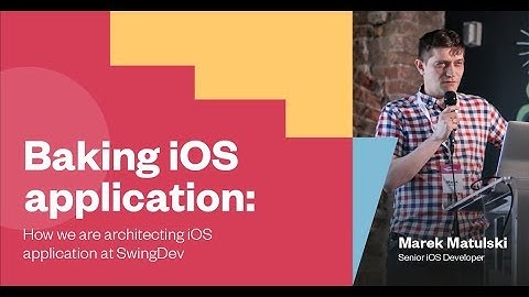 microConf talk: Baking iOS application: how we are architecting iOS application at SwingDev