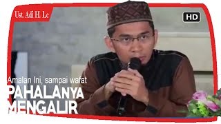 Amalan Ini Pahalanya Mengalir Sampai Kita Wafat || Ustadz Adi Hidayat Lc MA