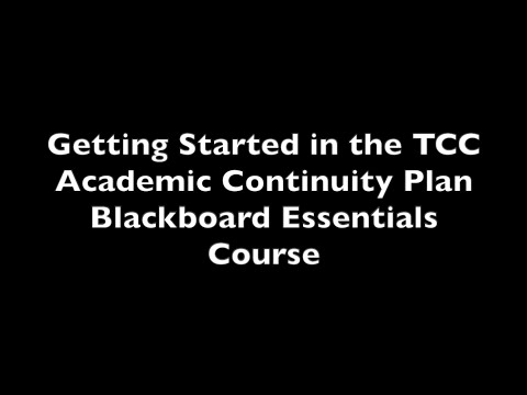 Getting Started in the TCC Academic Continuity Plan Blackboard Essentials Course