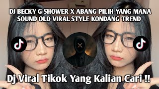 DJ BECKY G SHOWER X ABANG PILIH YANG MANA SOUND OLD VIRAL STYLE KONDANG TREND | KHARIS SOPAN