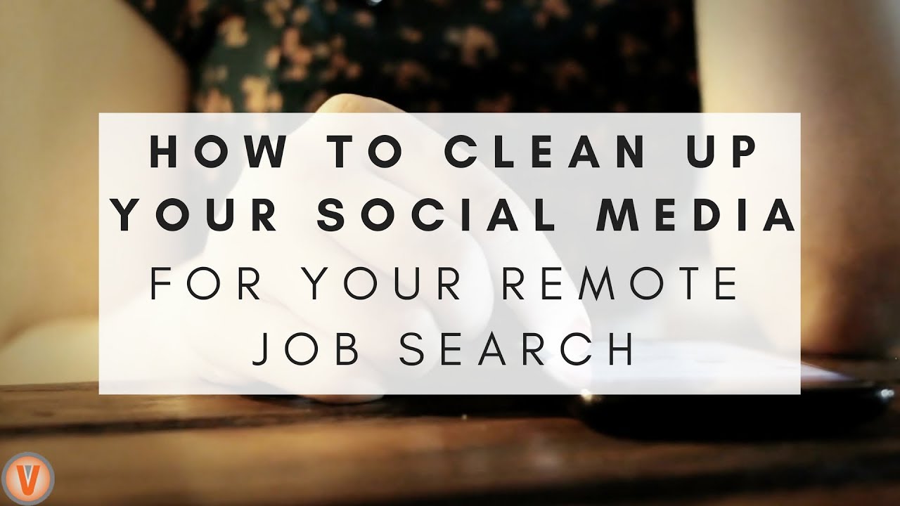 How to Clean Up Your Social Media for a Job Search Virtual Vocations