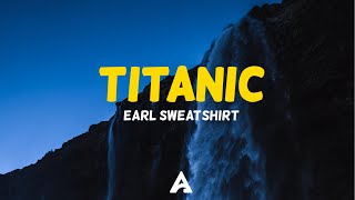 Earl Sweatshirt - Titanic (Lyrics)
