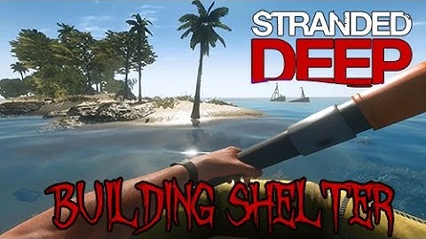 Stranded Deep | Building Shelter