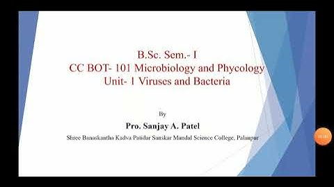 B.Sc. Sem.- 1 CC BOT 101 Unit- 1 Viruses and bacteria by Pro. Sanjay Patel