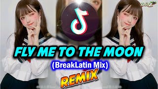 Dj Viral Tiktok -  FLY ME TO THE MOON  - (Breaklatin Remix) - DJ BHARZ