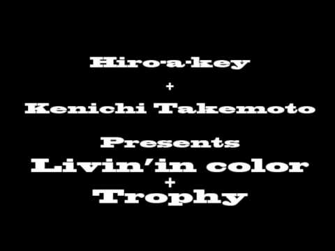 Hiro-a-key & 竹本 健一 presents Livin' In Color X Trophy Movie