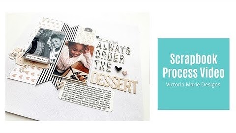 Scrapbook Process Video | Always Order Dessert (Felicity Jane Creative Media Team)