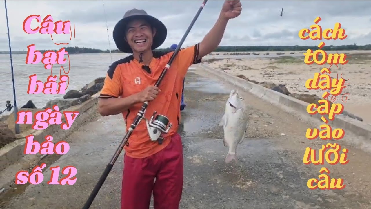 Câu bạt bãi ngày bão số 12, cách tóm dây cáp vào lưởi câu
