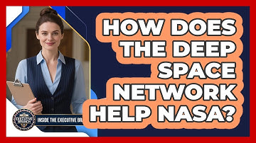 How Does The Deep Space Network Help NASA? - Inside the Executive Branch