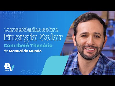 Curiosidades sobre Energia Solar – com Iberê Thenório do Manual do Mundo