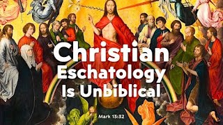Christian eschatology is unbiblical